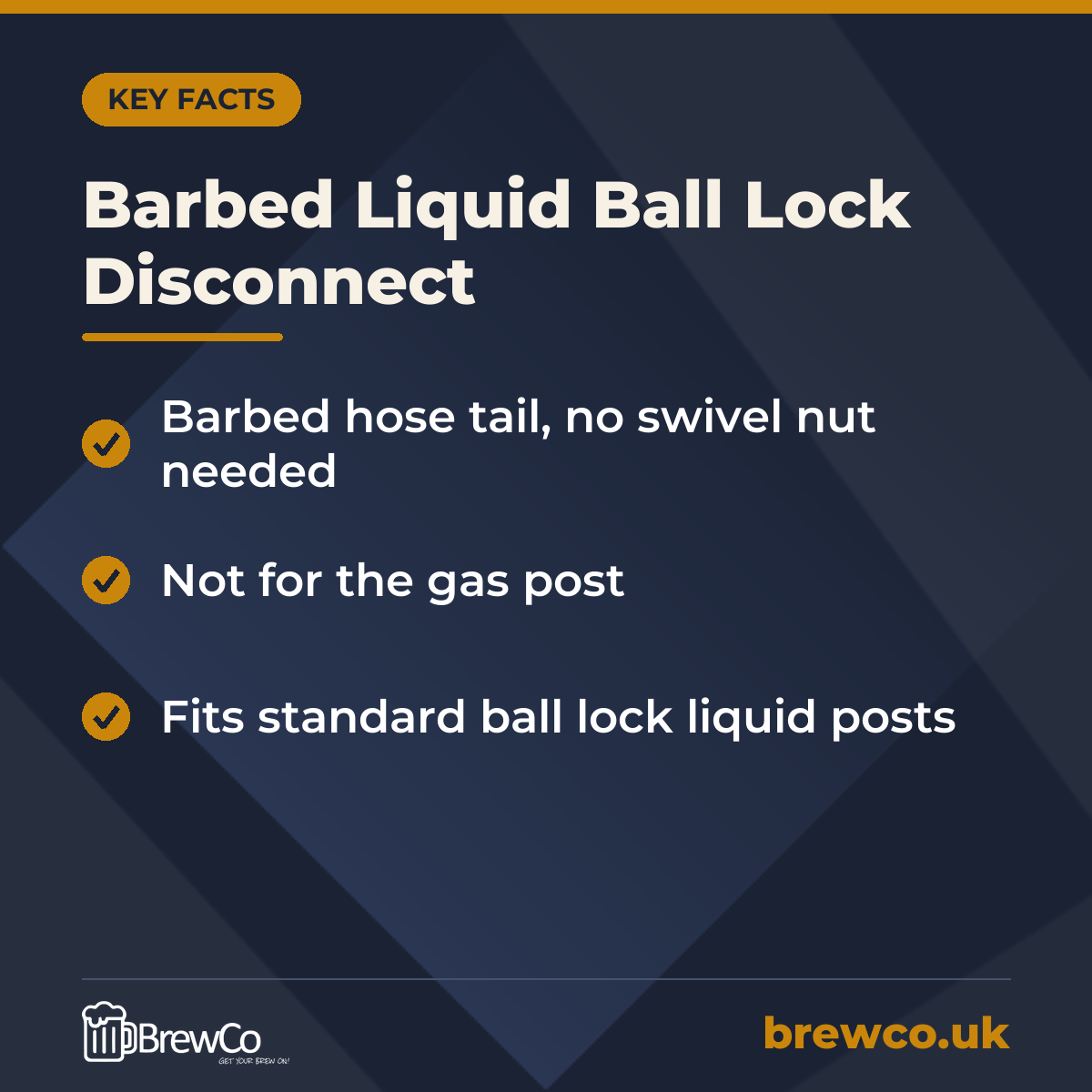 Barbed Liquid Ball Lock Disconnect key facts: barbed hose tail, no swivel nut needed, not for the gas post, fits standard ball lock liquid posts