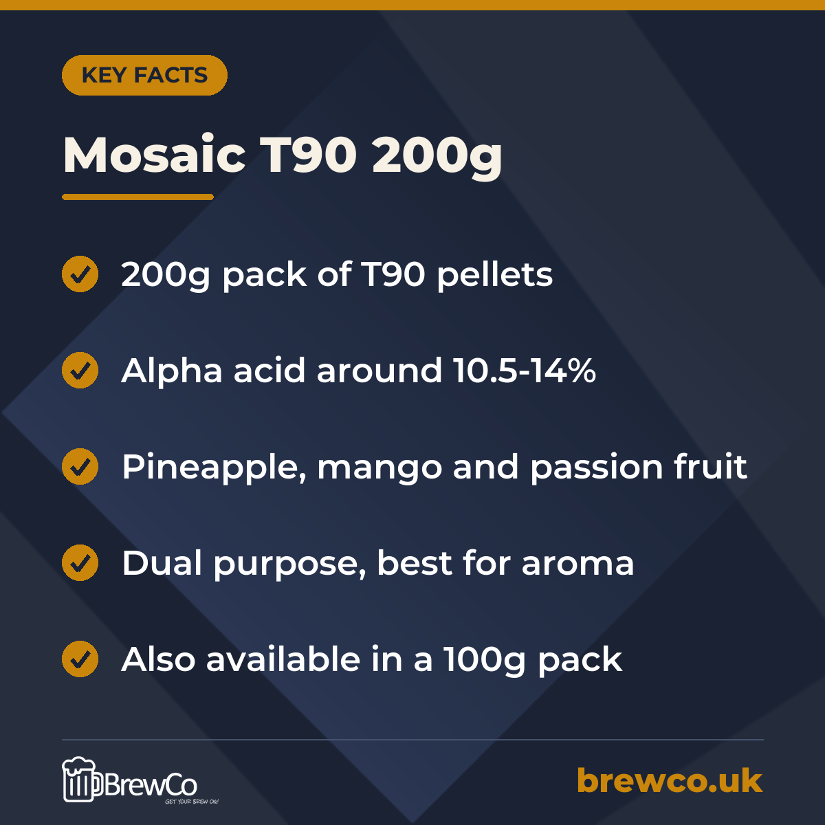 Mosaic T90 200g key facts: 200g pack of T90 pellets, alpha acid around 10.5-14%, pineapple, mango and passion fruit