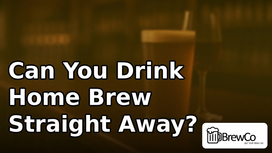 Can You Drink Home Brew Straight Away?