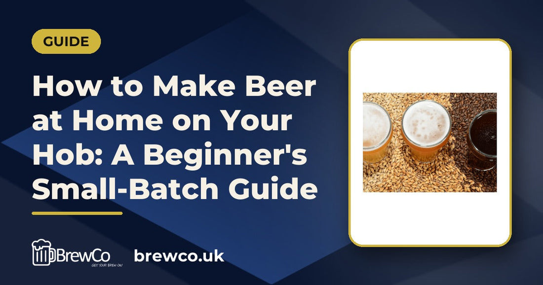 How to Make Beer at Home on Your Hob: A Beginner's Small-Batch Guide