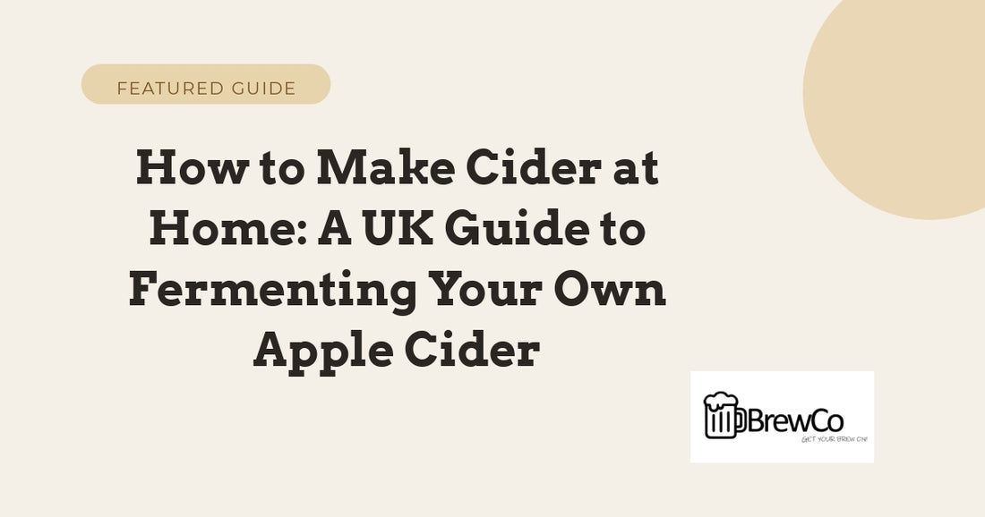 How to Make Cider at Home: A UK Guide to Fermenting Your Own Apple Cider