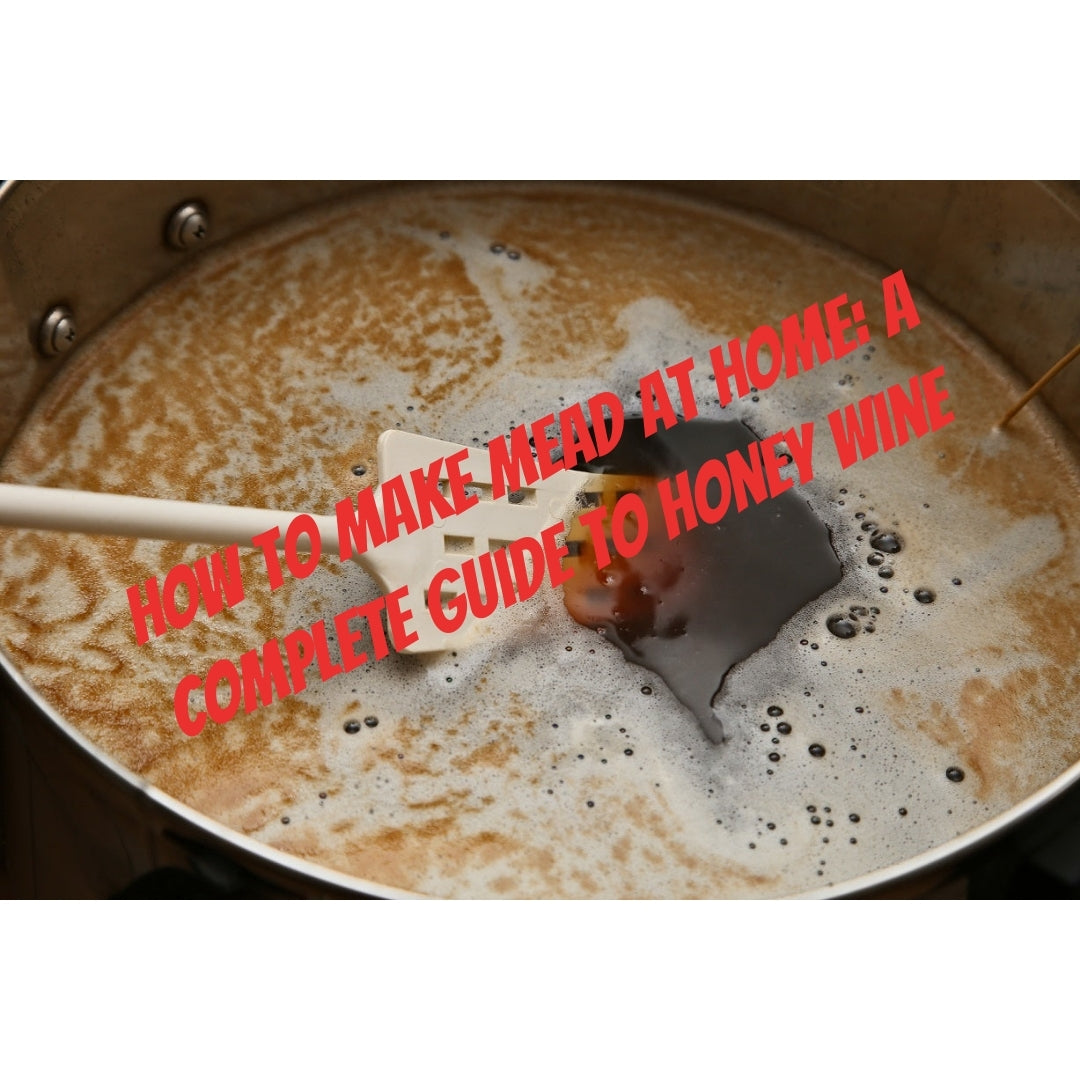 How to Make Mead at Home: A Complete Guide to Honey Wine