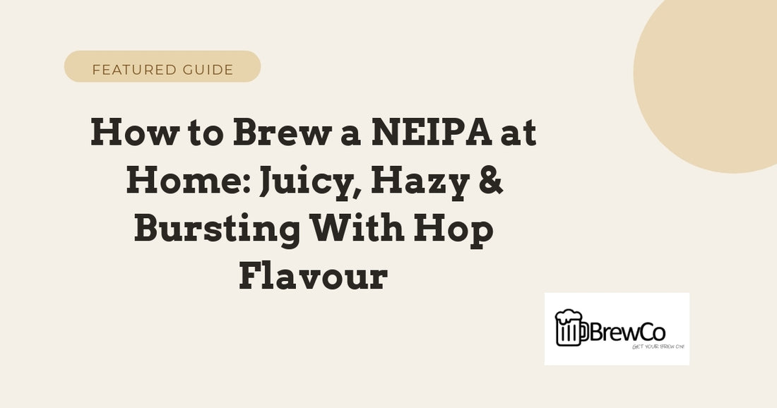 How to Brew a NEIPA at Home: Juicy, Hazy & Bursting With Hop Flavour