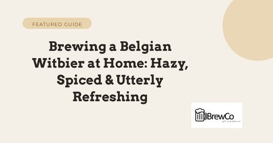 Brewing a Belgian Witbier at Home: Hazy, Spiced & Utterly Refreshing