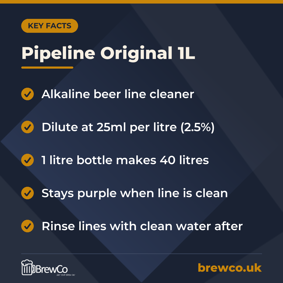 Pipeline Original 1L key facts: alkaline beer line cleaner, dilute at 25ml per litre (2.5%), 1 litre bottle makes 40 litres