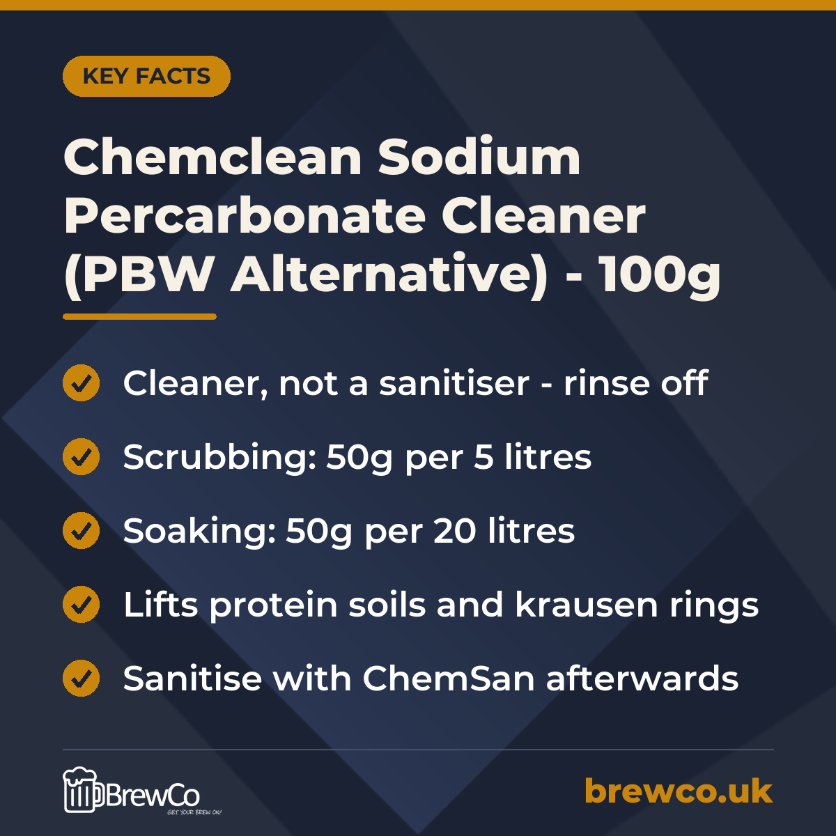 Chemclean Sodium Percarbonate Cleaner (PBW Alternative) - 100g key facts: cleaner, not a sanitiser - rinse off, scrubbing: 50g per 5 litres, soaking: 50g per 20 litres