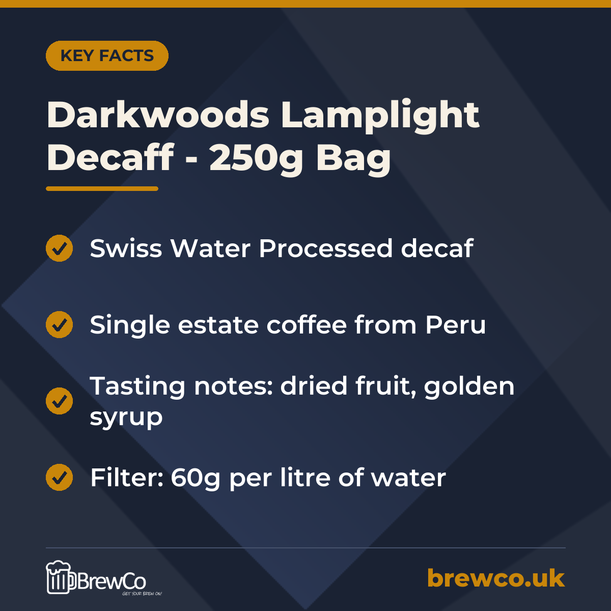 Darkwoods Lamplight Decaff - 250g Bag key facts: swiss Water Processed decaf, single estate coffee from Peru, tasting notes: dried fruit, golden syrup