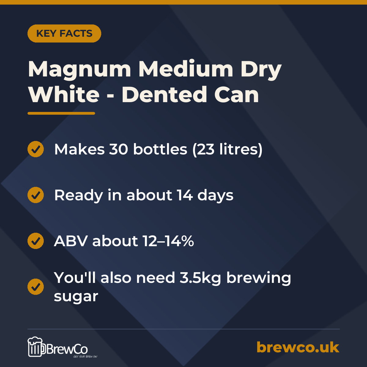 Magnum Medium Dry White - Dented Can key facts: makes 30 bottles (23 litres), ready in about 14 days, ABV about 12–14%