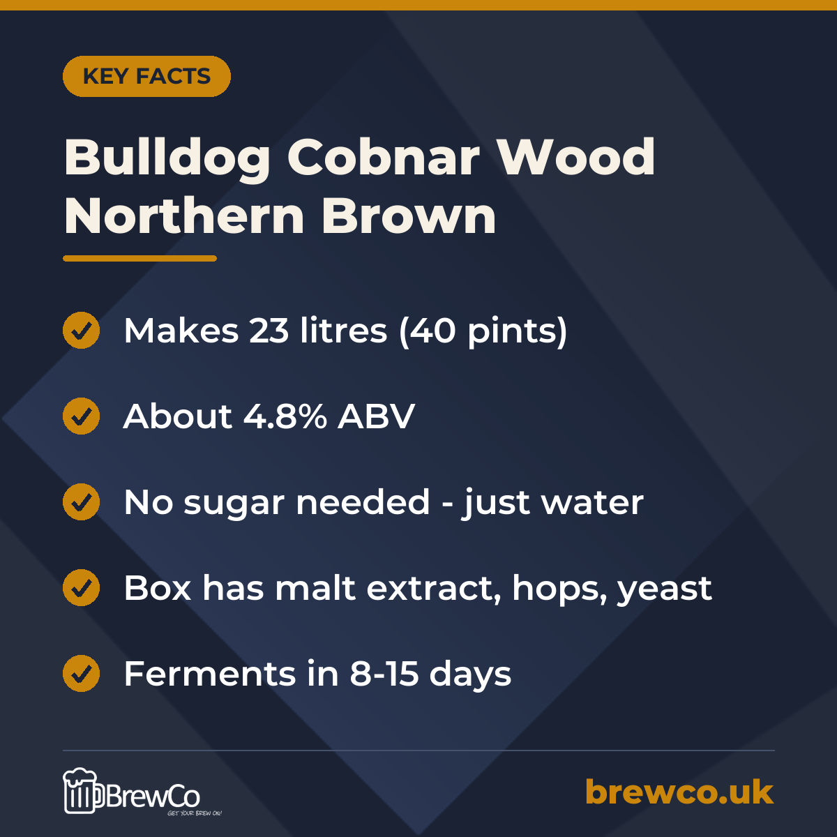 Bulldog Cobnar Wood Northern Brown key facts: makes 23 litres (40 pints), about 4.8% ABV, no sugar needed - just water