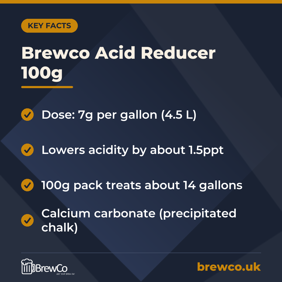 Brewco Acid Reducer 100g key facts: dose: 7g per gallon (4.5 L), lowers acidity by about 1.5ppt, 100g pack treats about 14 gallons