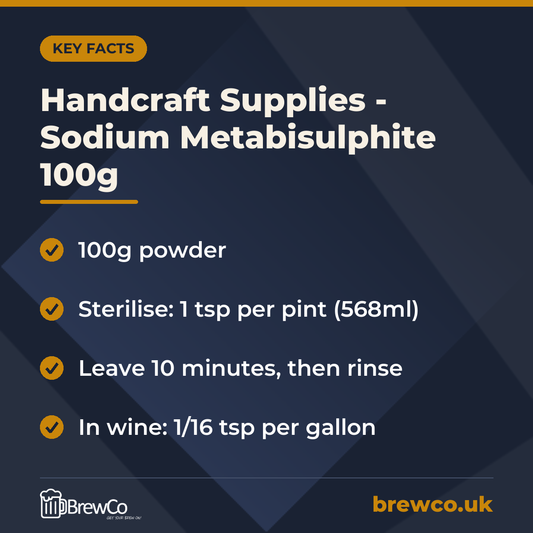 Handcraft Supplies - Sodium Metabisulphite 100g key facts: 100g powder, sterilise: 1 tsp per pint (568ml), leave 10 minutes, then rinse
