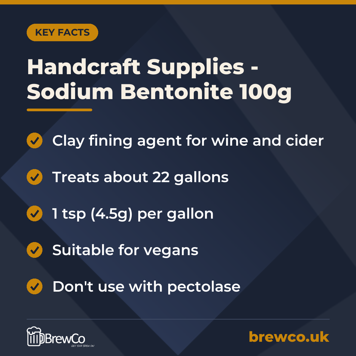 Handcraft Supplies - Sodium Bentonite 100g key facts: clay fining agent for wine and cider, treats about 22 gallons, 1 tsp (4.5g) per gallon