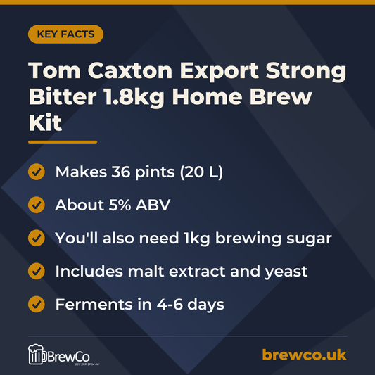 Tom Caxton Export Strong Bitter 1.8kg Home Brew Kit key facts: makes 36 pints (20 L), about 5% ABV, you'll also need 1kg brewing sugar