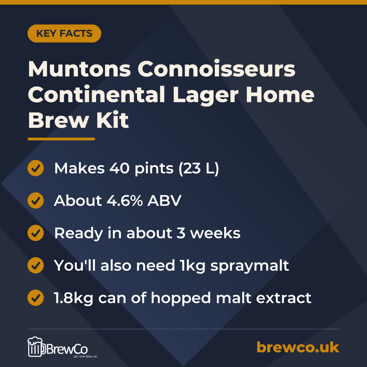 Muntons Connoisseurs Continental Lager Home Brew Kit key facts: makes 40 pints (23 L), about 4.6% ABV, ready in about 3 weeks