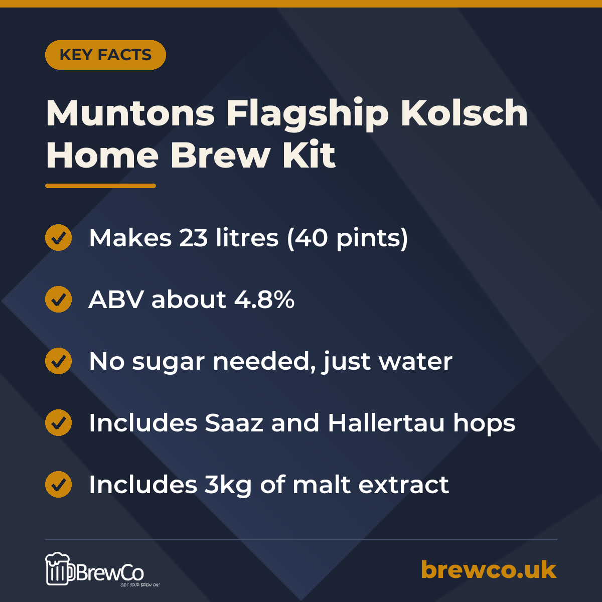 Muntons Flagship Kolsch Home Brew Kit key facts: makes 23 litres (40 pints), ABV about 4.8%, no sugar needed, just water
