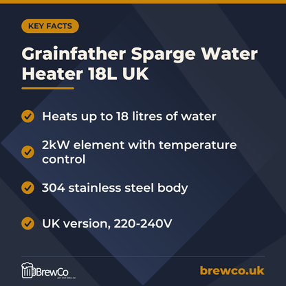 Grainfather Sparge Water Heater 18L UK key facts: heats up to 18 litres of water, 2kW element with temperature control, 304 stainless steel body