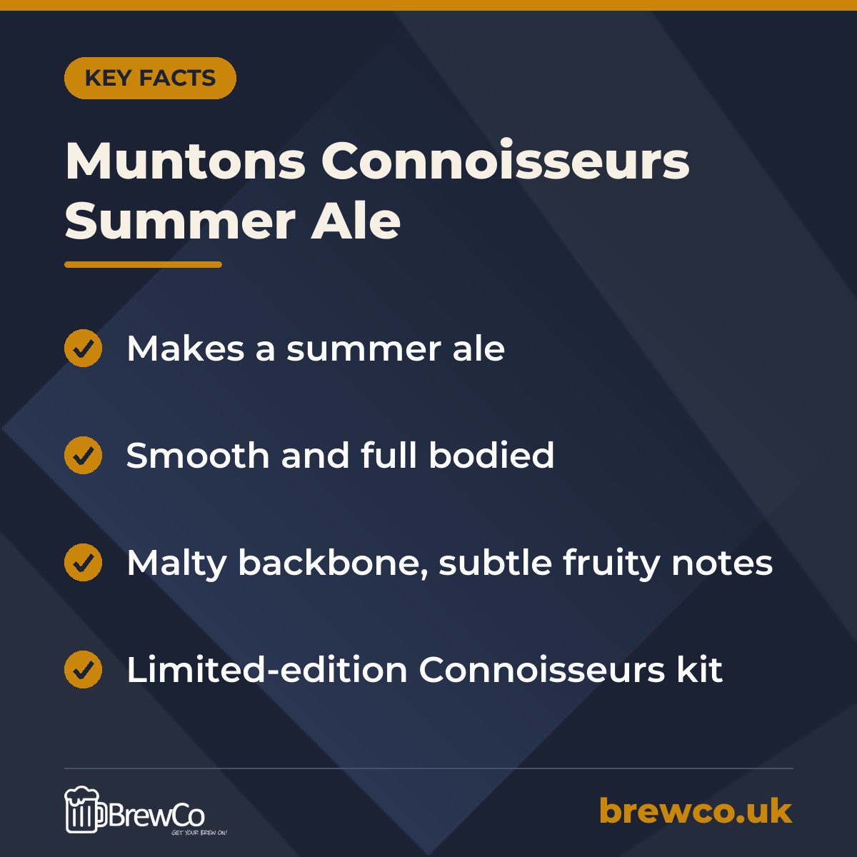Muntons Connoisseurs Summer Ale key facts: makes a summer ale, smooth and full bodied, malty backbone, subtle fruity notes