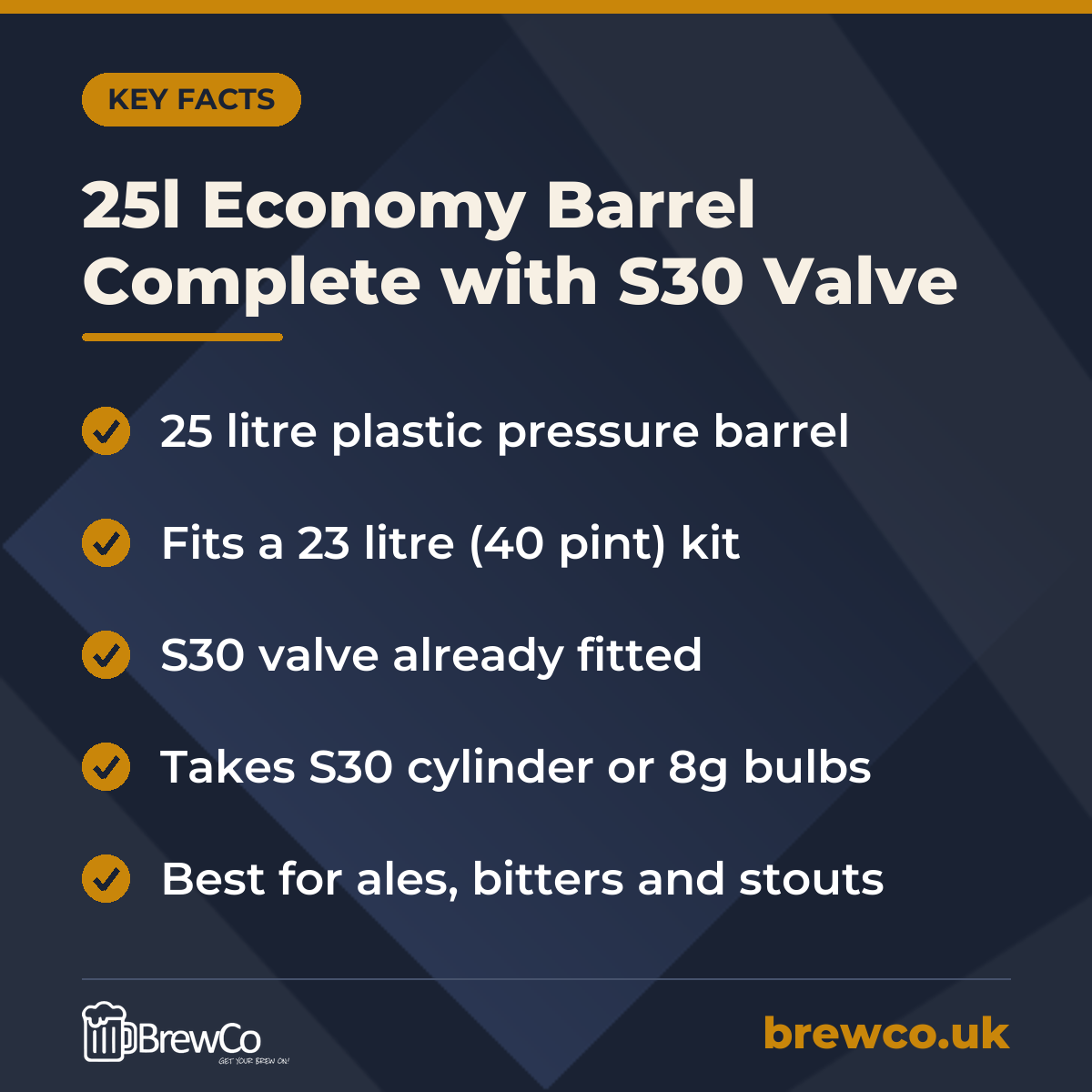 25l Economy Barrel Complete with S30 Valve key facts: 25 litre plastic pressure barrel, fits a 23 litre (40 pint) kit, s30 valve already fitted