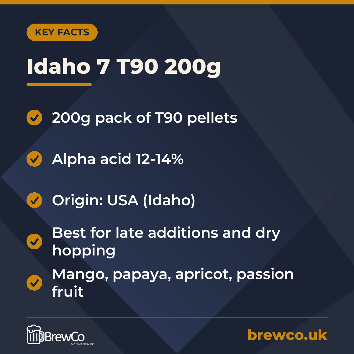 Idaho 7 T90 200g key facts: 200g pack of T90 pellets, alpha acid 12-14%, origin: USA (Idaho)